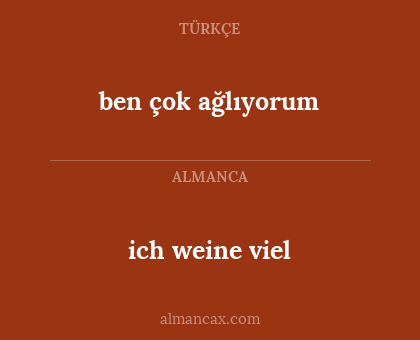 ich weine viel - ben çok ağlıyorum