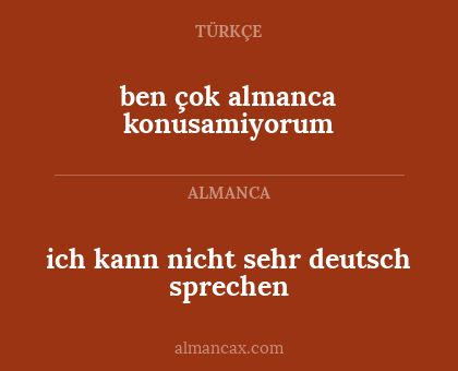 ich kann nicht sehr deutsch sprechen - ben çok almanca konusamiyorum