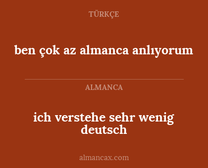 ben çok az almanca anlıyorum - ich verstehe sehr wenig deutsch