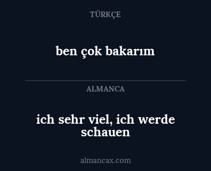 ben çok bakarım - ich sehr viel, ich werde schauen