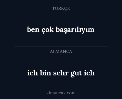 ich bin sehr gut ich - ben çok başarılıyım