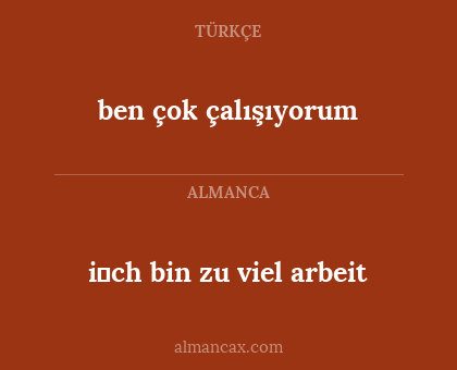 ben çok çalışıyorum - i̇ch bin zu viel arbeit