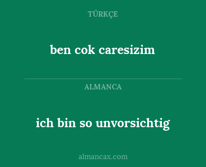 ich bin so unvorsichtig - ben cok caresizim