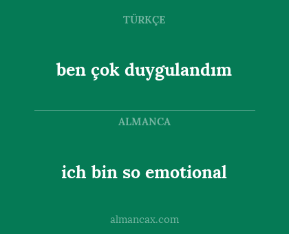 ich bin so emotional - ben çok duygulandım