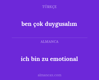 ben çok duygusalım - ich bin zu emotional