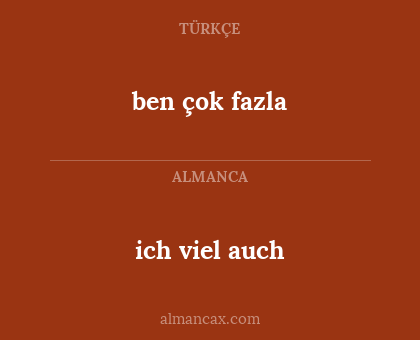 ich viel auch - ben çok fazla