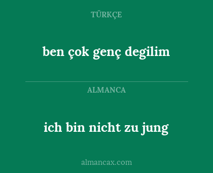 ich bin nicht zu jung - ben çok genç degilim