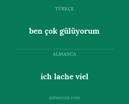 ich lache viel - ben çok gülüyorum