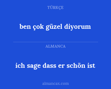ben çok güzel diyorum - ich sage dass er schön ist