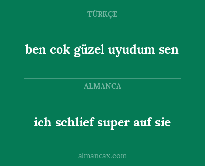 ich schlief super auf sie - ben cok güzel uyudum sen