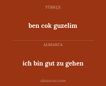 ben cok guzelim - ich bin gut zu gehen