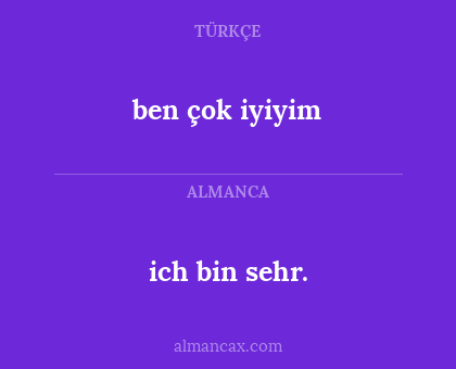 ich bin sehr. - ben çok iyiyim
