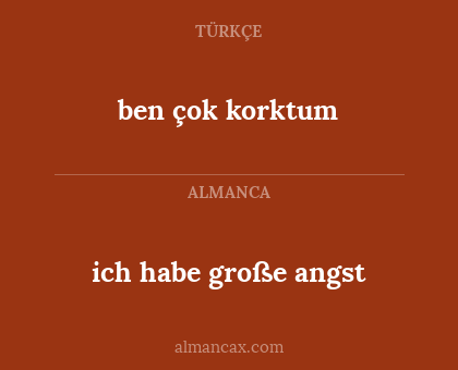 ben çok korktum - ich habe große angst