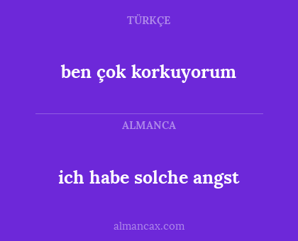 ben çok korkuyorum - ich habe solche angst