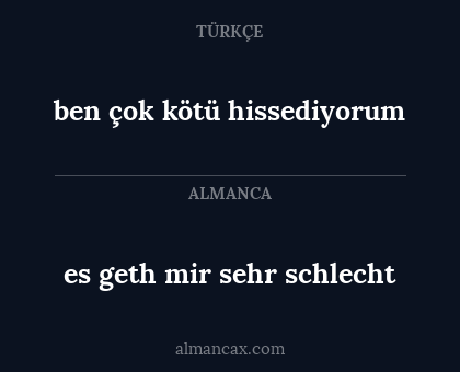 ben çok kötü hissediyorum - es geth mir sehr schlecht