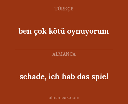 ben çok kötü oynuyorum - schade, ich hab das spiel