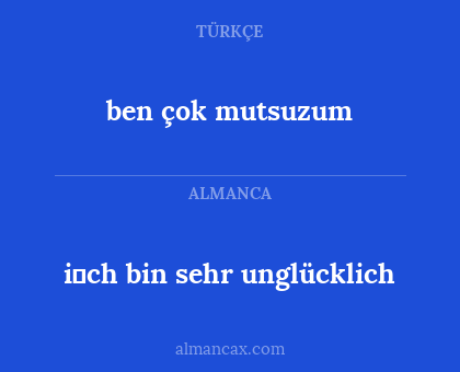 ben çok mutsuzum - i̇ch bin sehr unglücklich