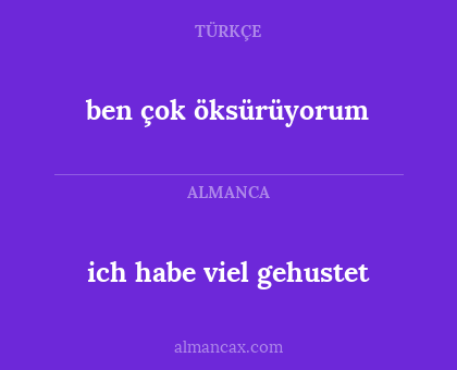 ben çok öksürüyorum - ich habe viel gehustet