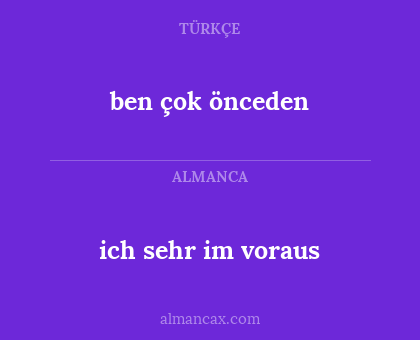 ben çok önceden - ich sehr im voraus