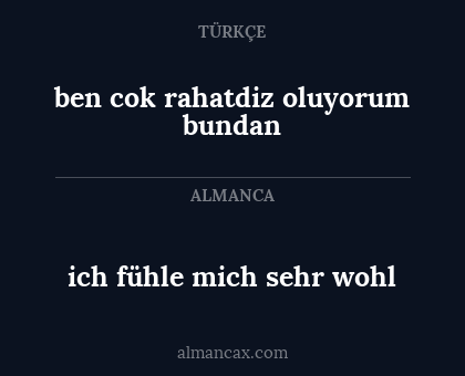 ben cok rahatdiz oluyorum bundan - ich fühle mich sehr wohl