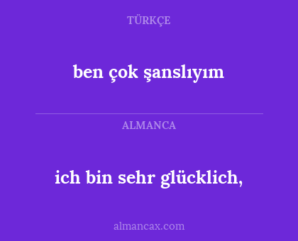 ich bin sehr glücklich, - ben çok şanslıyım
