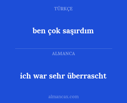 ben çok saşırdım - ich war sehr überrascht