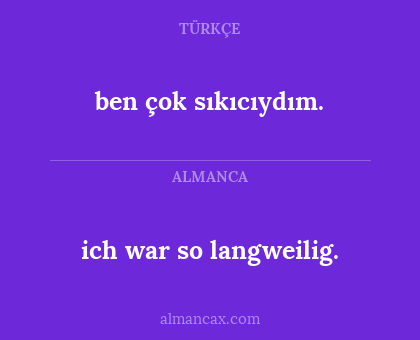 ich war so langweilig. - ben çok sıkıcıydım.