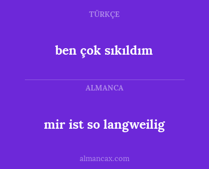 mir ist so langweilig - ben çok sıkıldım
