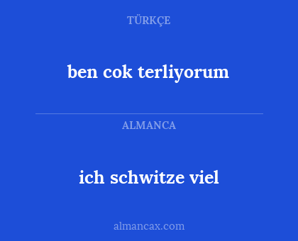 ben cok terliyorum - ich schwitze viel