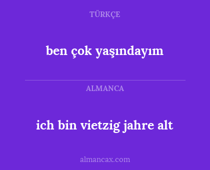 ben çok yaşındayım - ich bin vietzig jahre alt