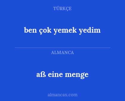 aß eine menge - ben çok yemek yedim