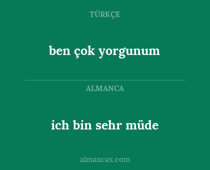 ben çok yorgunum - ich bin sehr müde