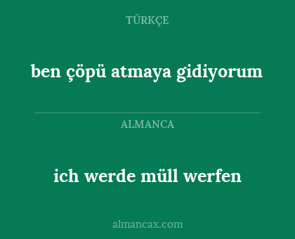 ich werde müll werfen - ben çöpü atmaya gidiyorum