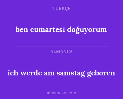 ben cumartesi doğuyorum - ich werde am samstag geboren
