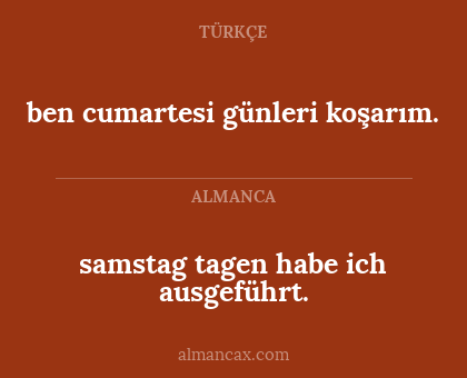 samstag tagen habe ich ausgeführt. - ben cumartesi günleri koşarım.