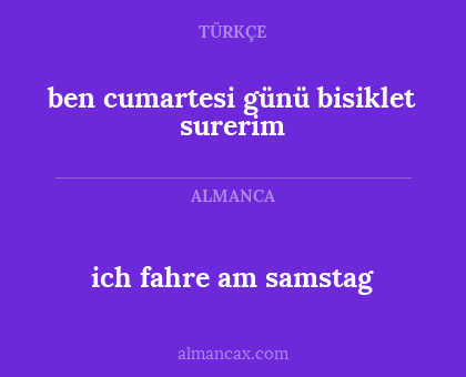 ich fahre am samstag - ben cumartesi günü bisiklet surerim