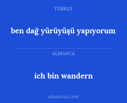 ich bin wandern - ben dağ yürüyüşü yapıyorum