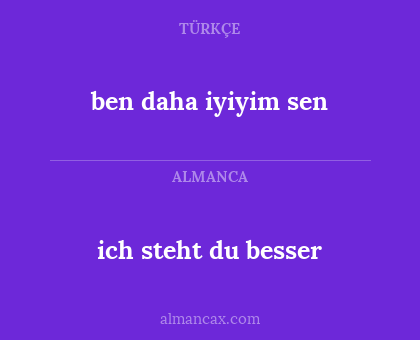 ben daha iyiyim sen - ich steht du besser