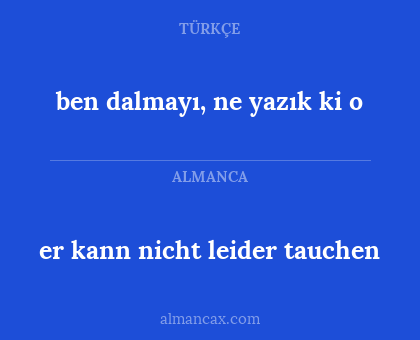 er kann nicht leider tauchen - ben dalmayı, ne yazık ki o