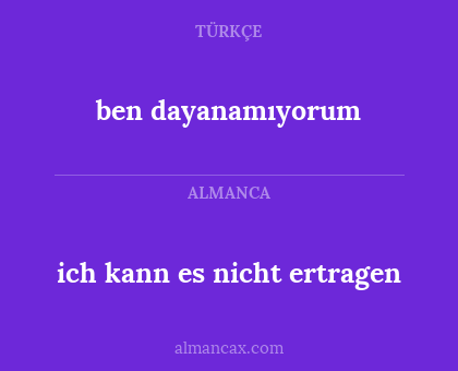 ben dayanamıyorum - ich kann es nicht ertragen