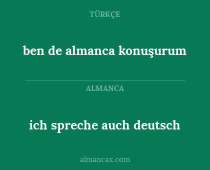 ben de almanca konuşurum - ich spreche auch deutsch