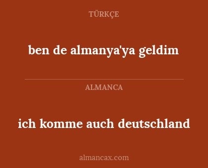 ich komme auch deutschland - ben de almanya'ya geldim