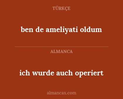 ben de ameliyati oldum - ich wurde auch operiert