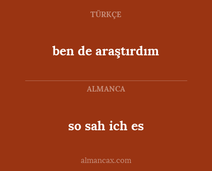 ben de araştırdım - so sah ich es