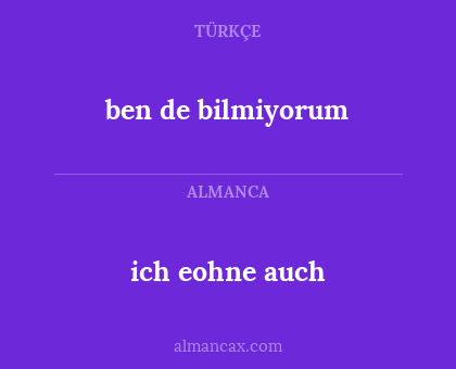 ich eohne auch - ben de bilmiyorum