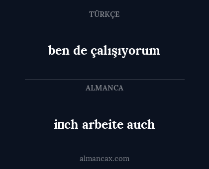 ben de çalışıyorum - i̇ch arbeite auch
