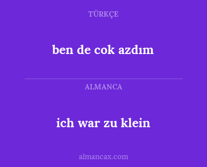 ich war zu klein - ben de cok azdım