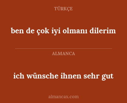 ich wünsche ihnen sehr gut - ben de çok iyi olmanı dilerim