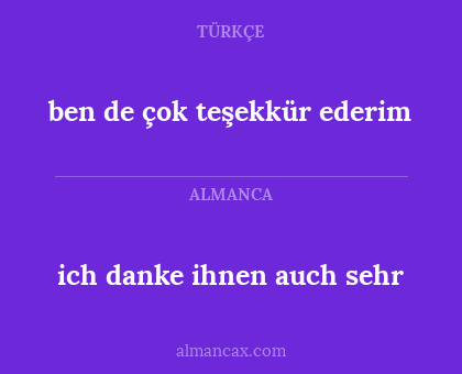 ben de çok teşekkür ederim - ich danke ihnen auch sehr
