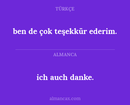 ben de çok teşekkür ederim. - ich auch danke.
